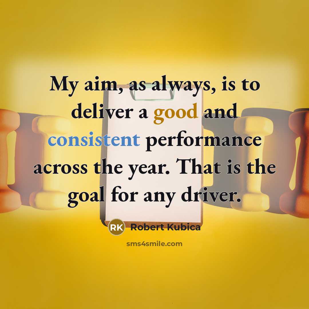 “My aim, as always, is to deliver a good and…” quote by Robert Kubica