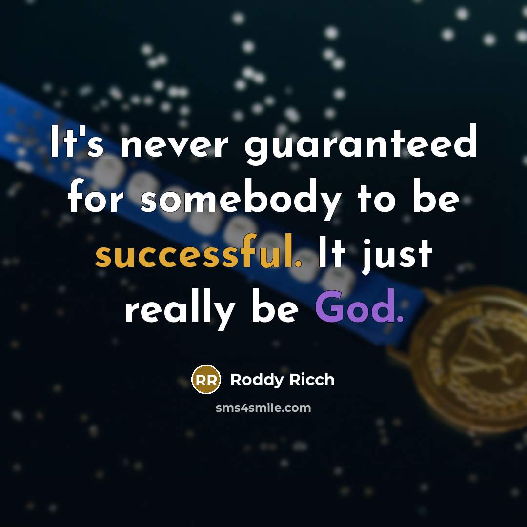 “It's never guaranteed for somebody to be successful. It just…” quote by Roddy Ricch
