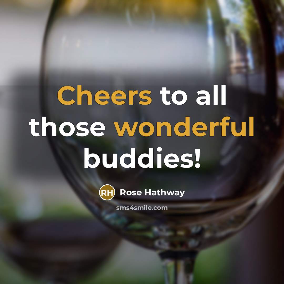 “Cheers to all those wonderful buddies!…” quote by Rose Hathway