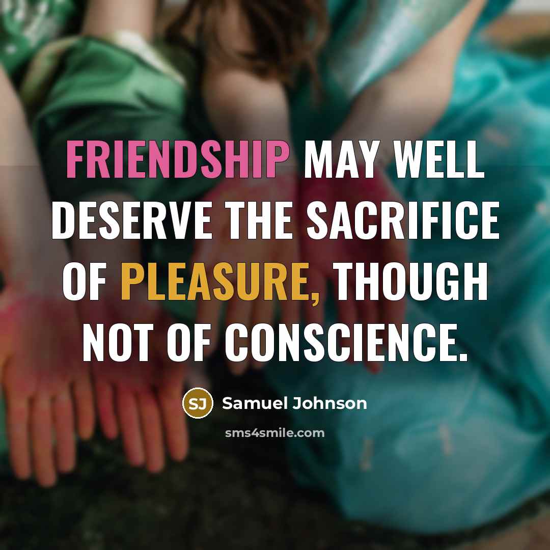 “Friendship may well deserve the sacrifice of pleasure, though not…” quote by Samuel Johnson