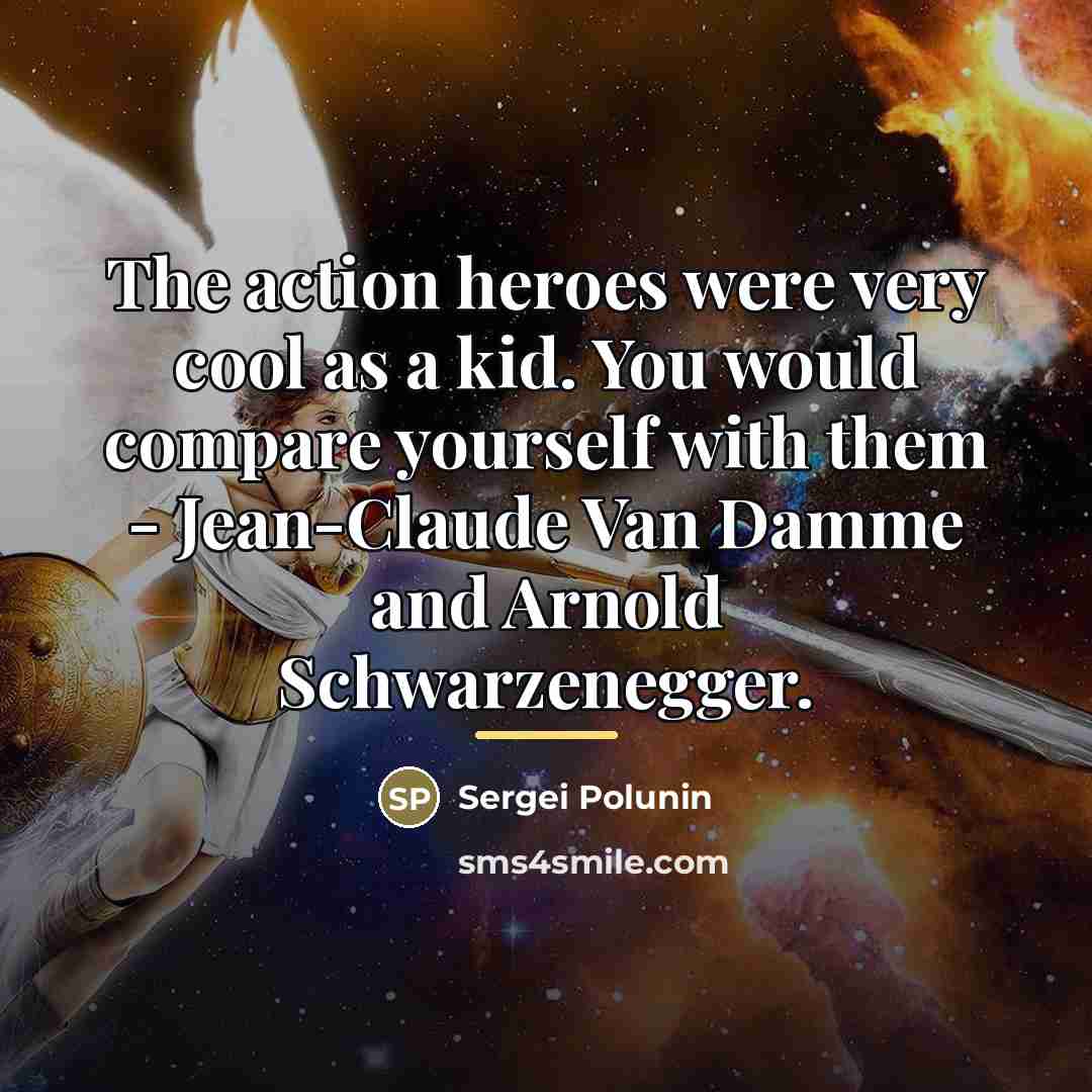 “The action heroes were very cool as a kid. You…” quote by Sergei Polunin