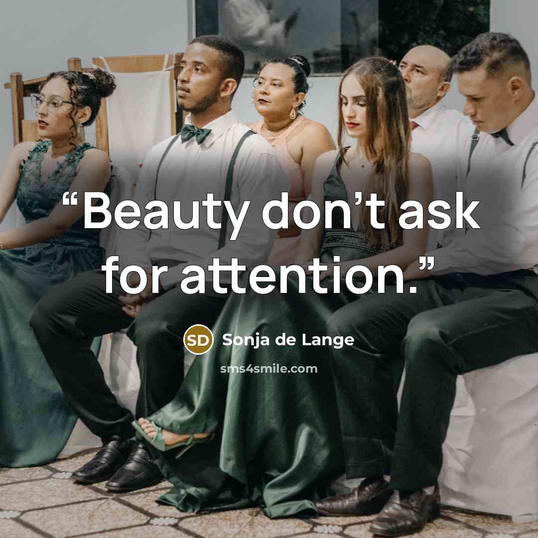 “Beauty don't ask for attention.” quote by Sonja De Lange