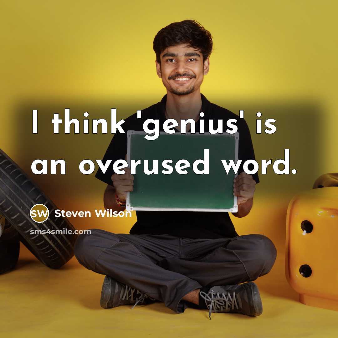 “I think 'genius' is an overused word.…” quote by Steven Wilson