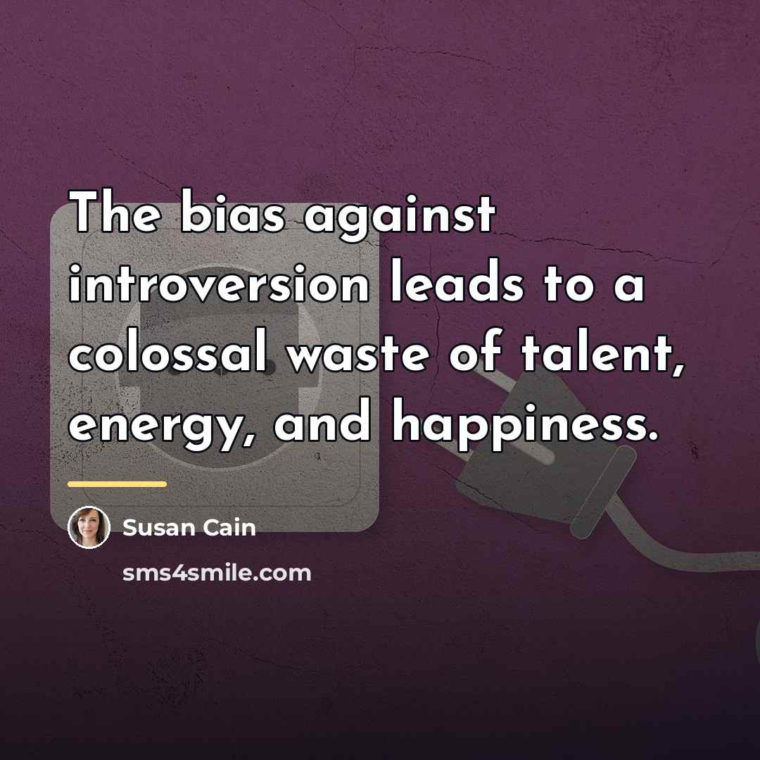 “The bias against introversion leads to a colossal waste of…” quote by Susan Cain