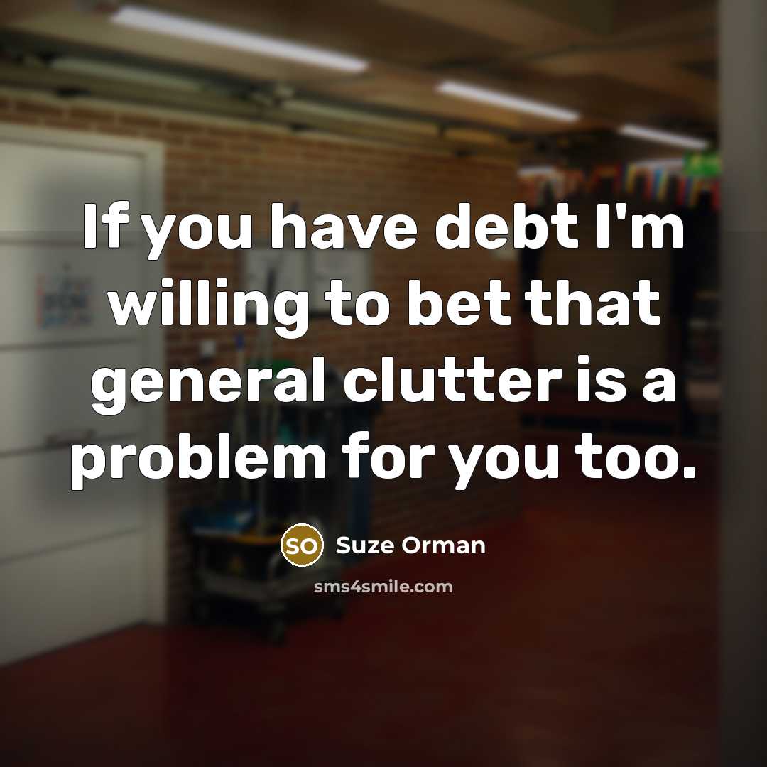 “If you have debt I'm willing to bet that general…” quote by Suze Orman