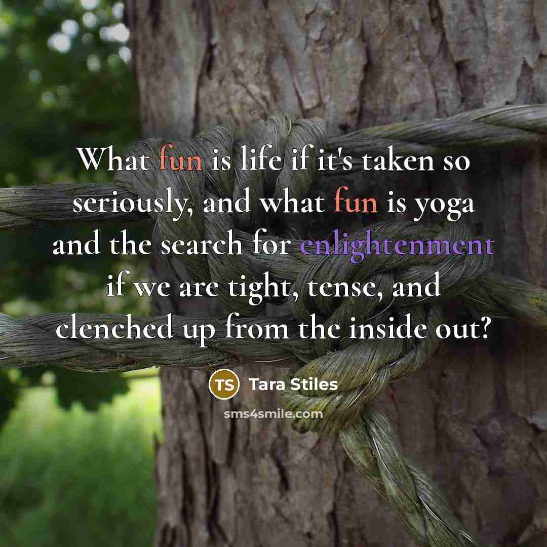 “What fun is life if it's taken so seriously, and…” quote by Tara Stiles