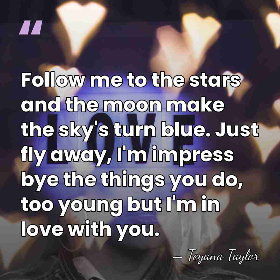 Follow me to the stars and the moon make the sky's turn&hellip; - Teyana Taylor