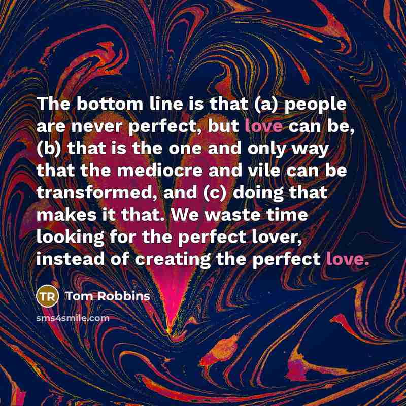 “The bottom line is that (a) people are never perfect,…” quote by Tom Robbins