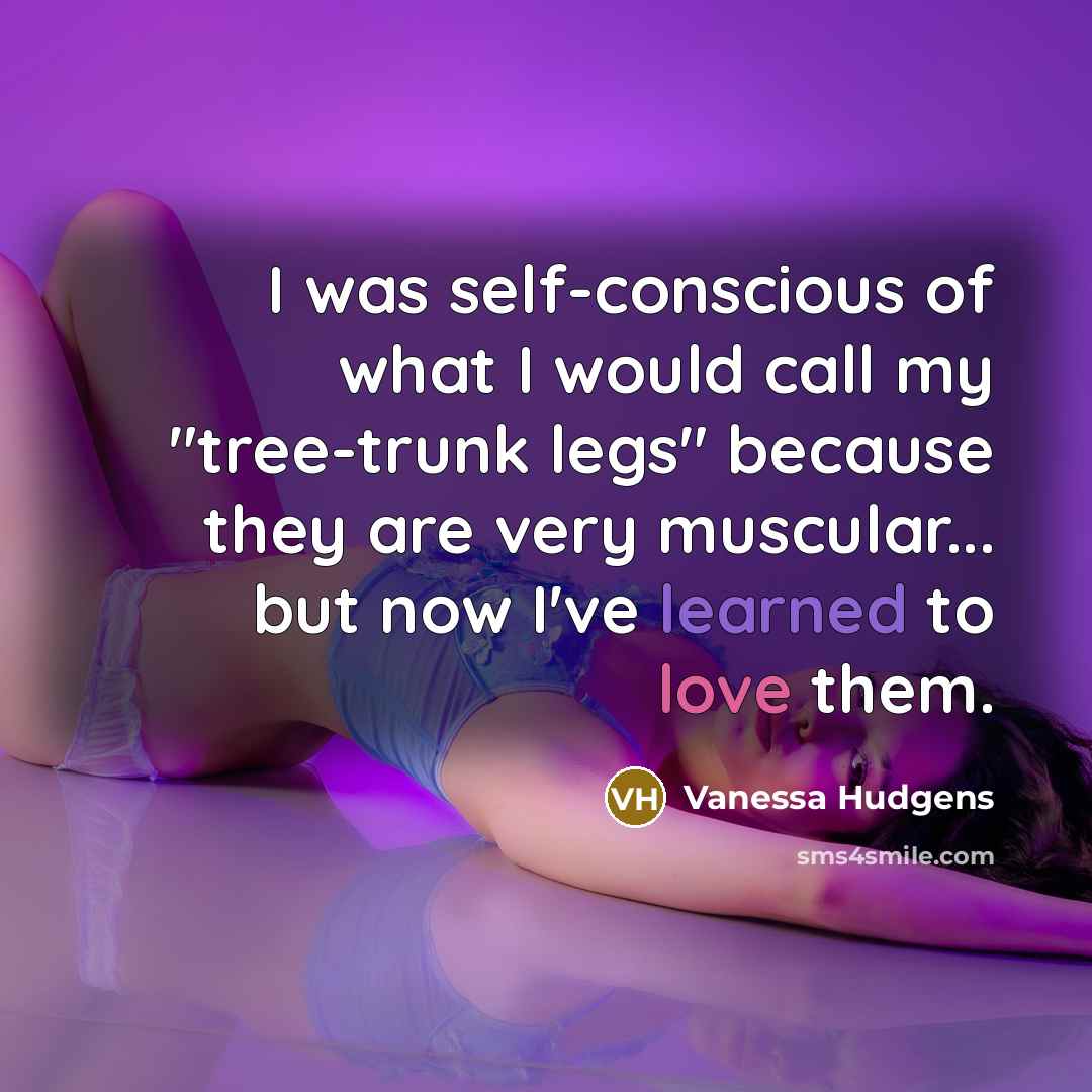 “I was self-conscious of what I would call my "tree-trunk…” quote by Vanessa Hudgens