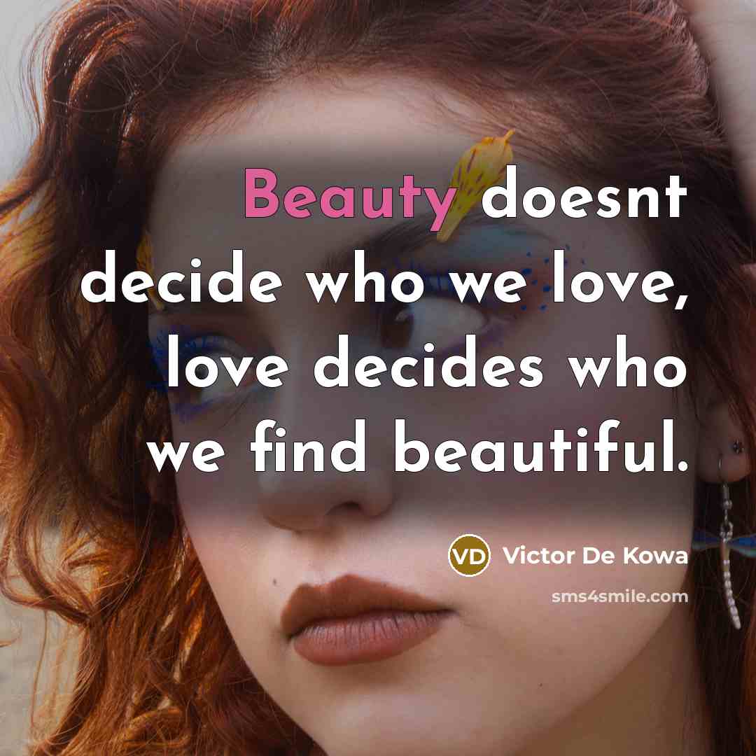 “Beauty doesnt decide who we love, love decides who we…” quote by Victor De Kowa