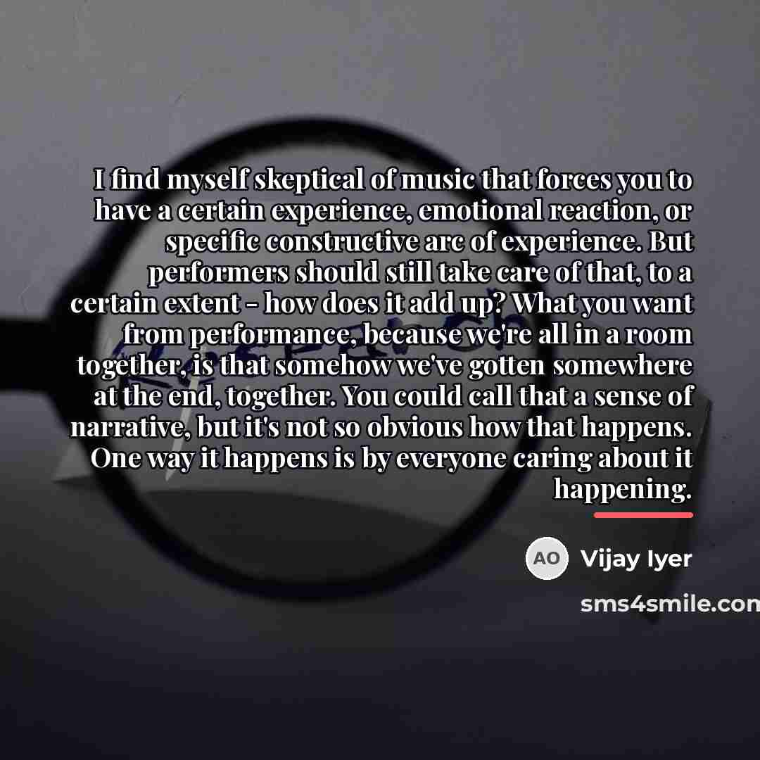“I find myself skeptical of music that forces you to…” quote by Vijay Iyer