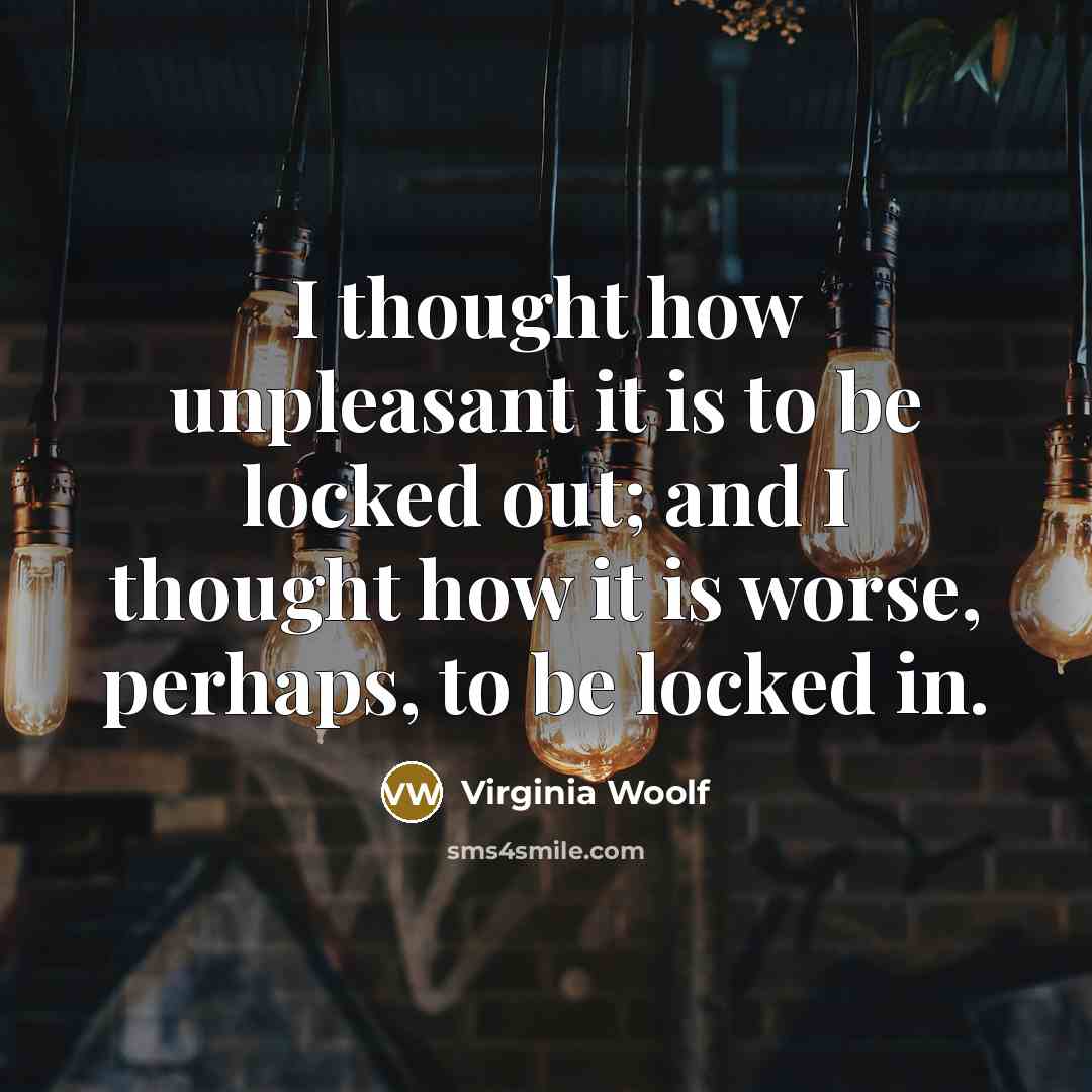 “I thought how unpleasant it is to be locked out;…” quote by Virginia Woolf