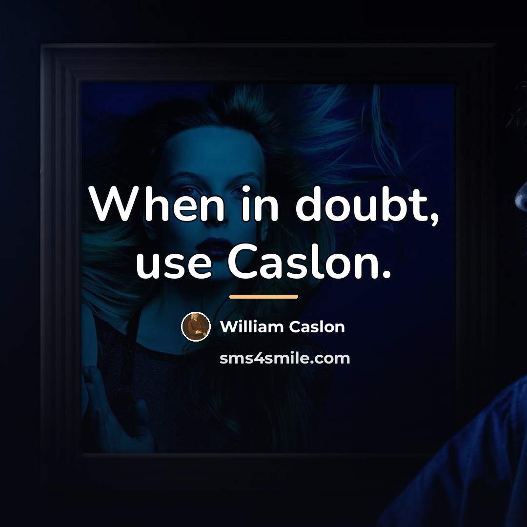 “When in doubt, use Caslon.…” quote by William Caslon