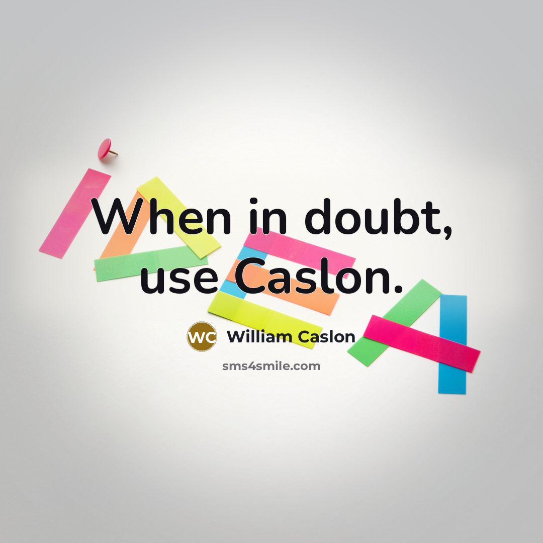 “When in doubt, use Caslon.” quote by William Caslon