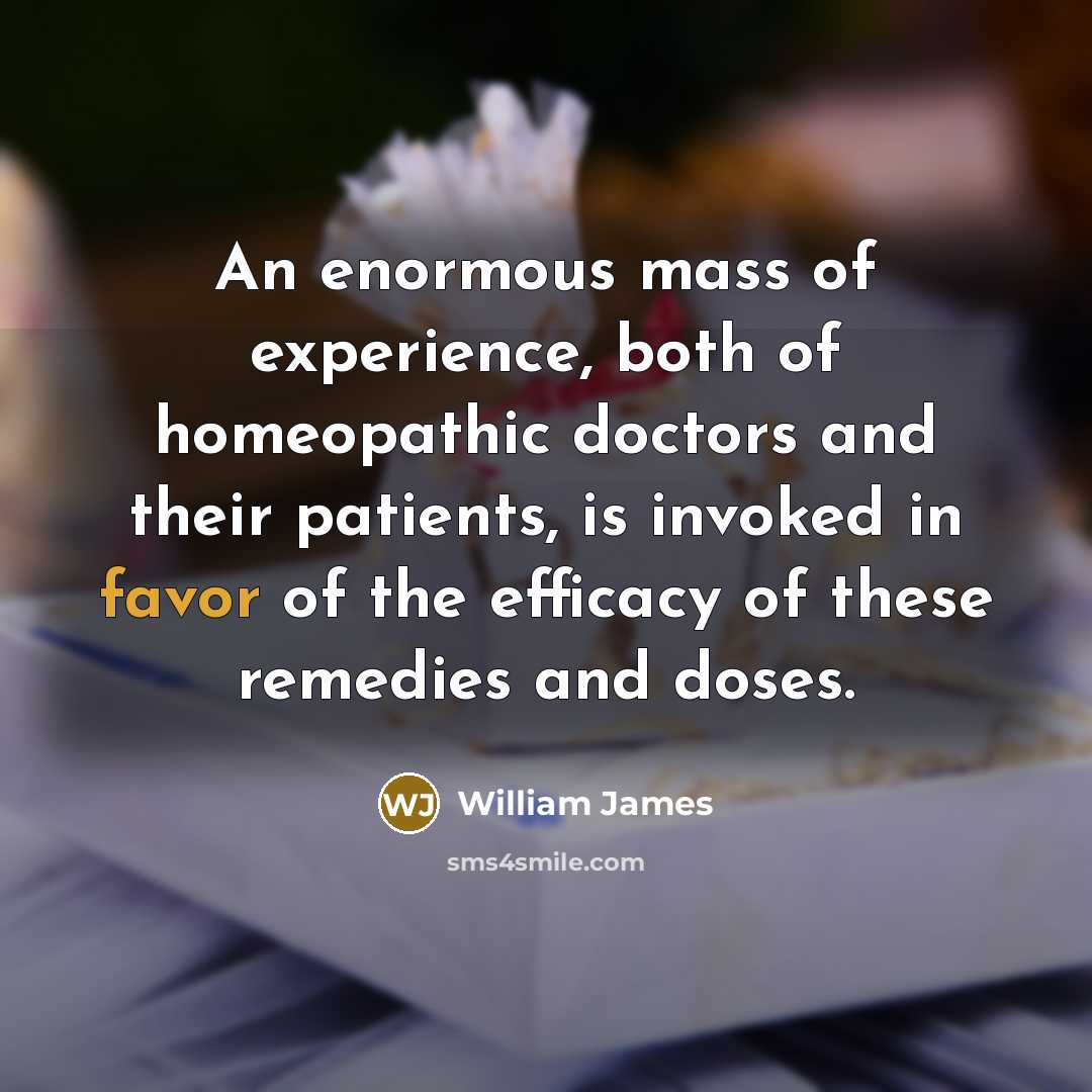 “An enormous mass of experience, both of homeopathic doctors and…” quote by William James