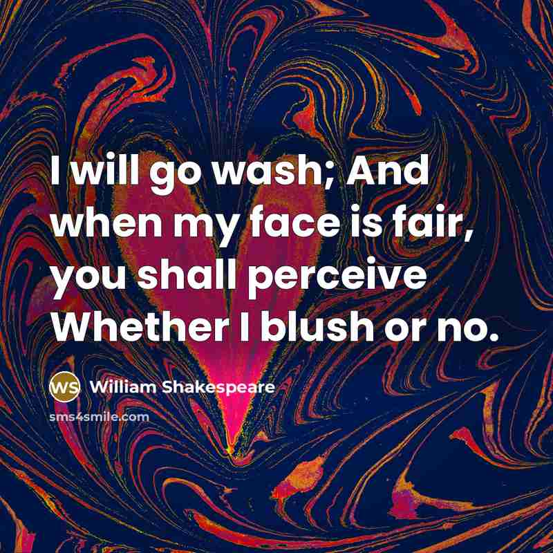 “I will go wash; And when my face is fair,…” quote by William Shakespeare