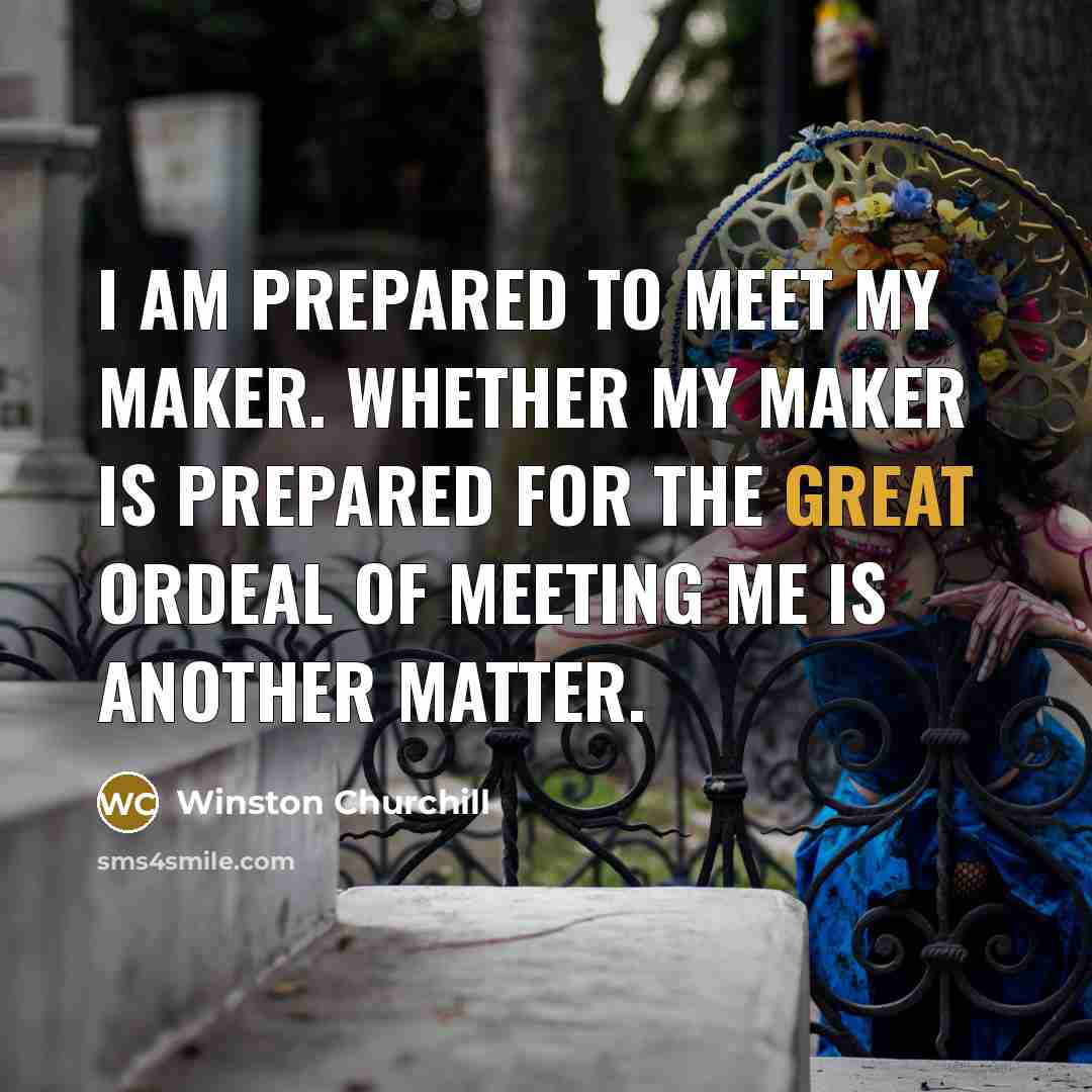 “I am prepared to meet my Maker. Whether my Maker…” quote by Winston Churchill