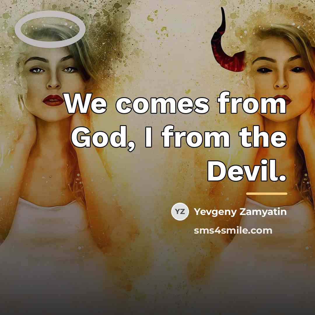 “We comes from God, I from the Devil.…” quote by Yevgeny Zamyatin
