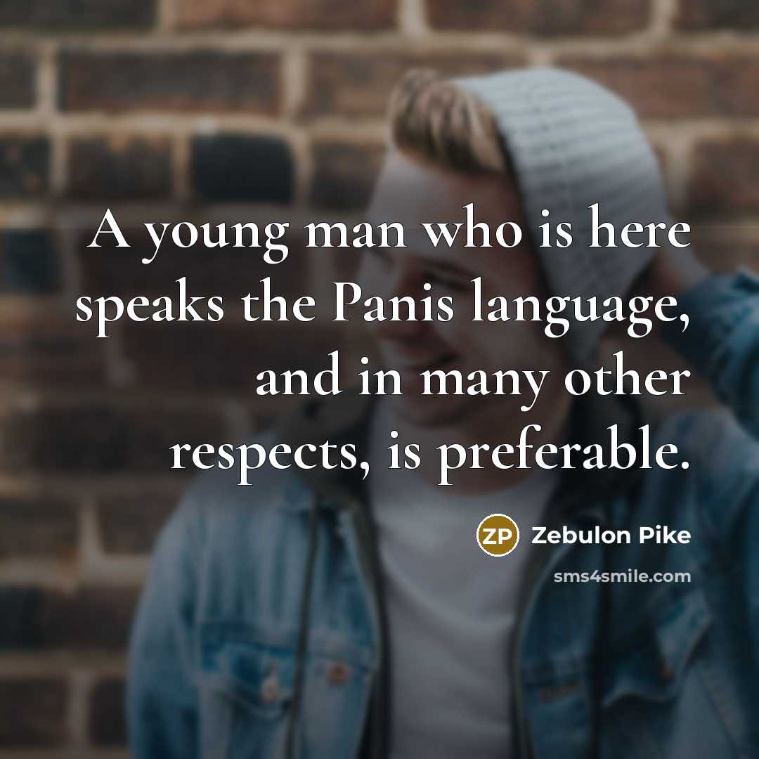 “A young man who is here speaks the Panis language,…” quote by Zebulon Pike
