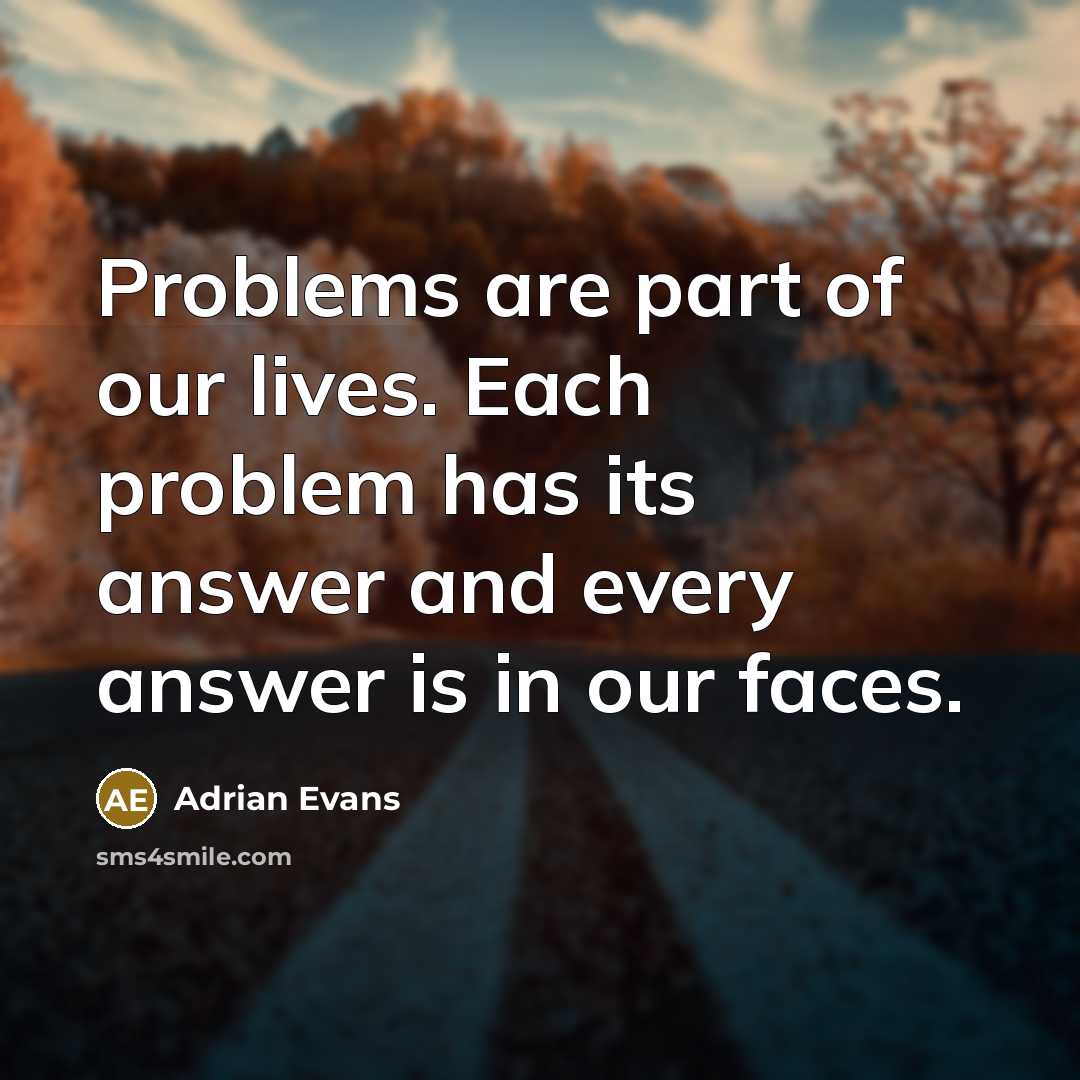 “Problems are part of our lives. Each problem has its…” quote by Adrian Evans