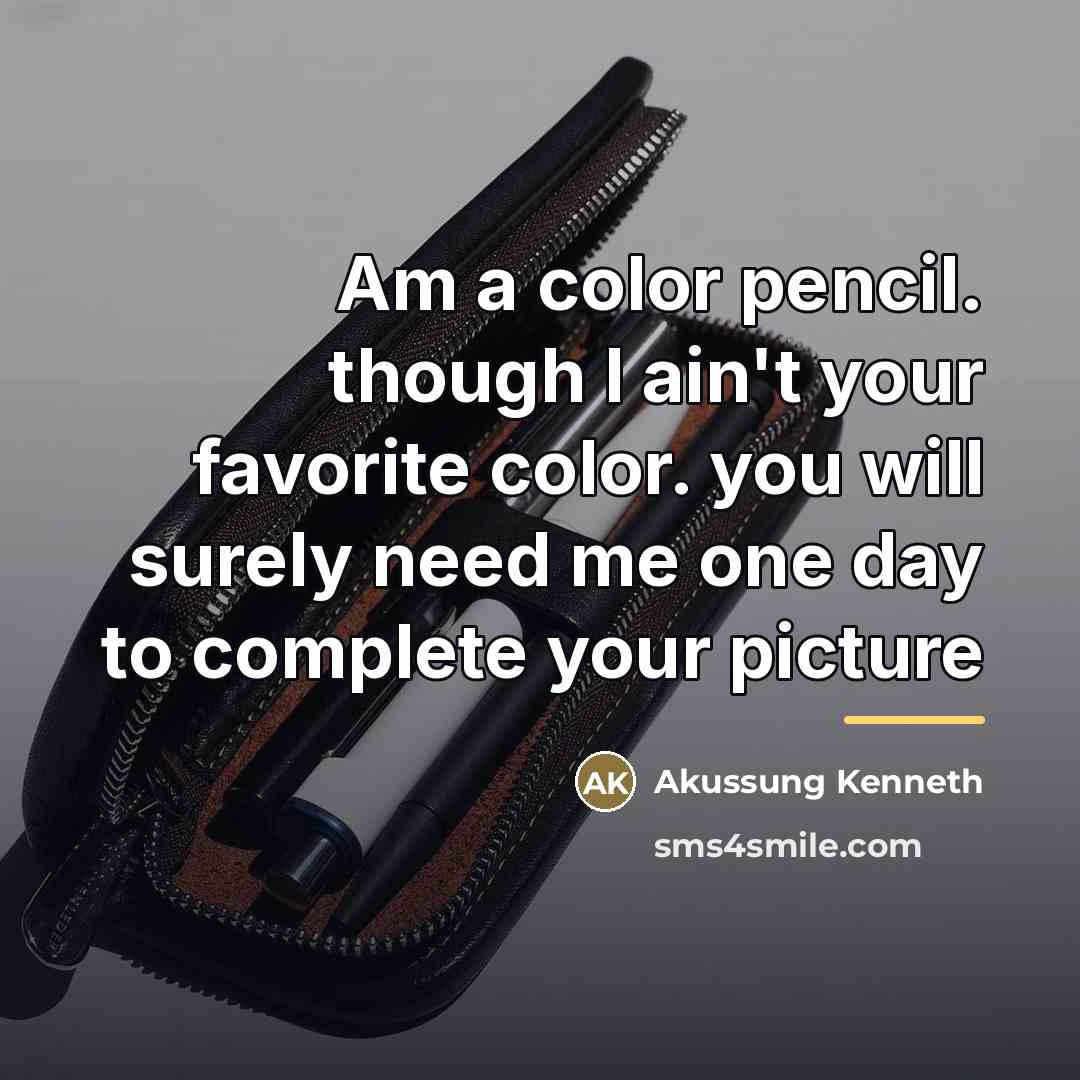 “Am a color pencil. though I ain't your favorite color.…” quote by Akussung Kenneth