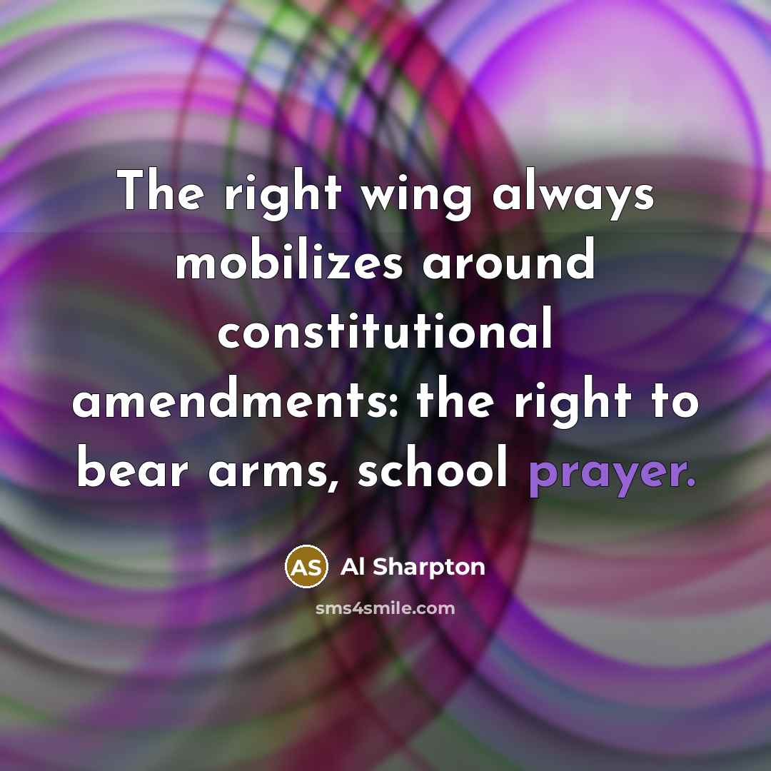 “The right wing always mobilizes around constitutional amendments: the right…” quote by Al Sharpton