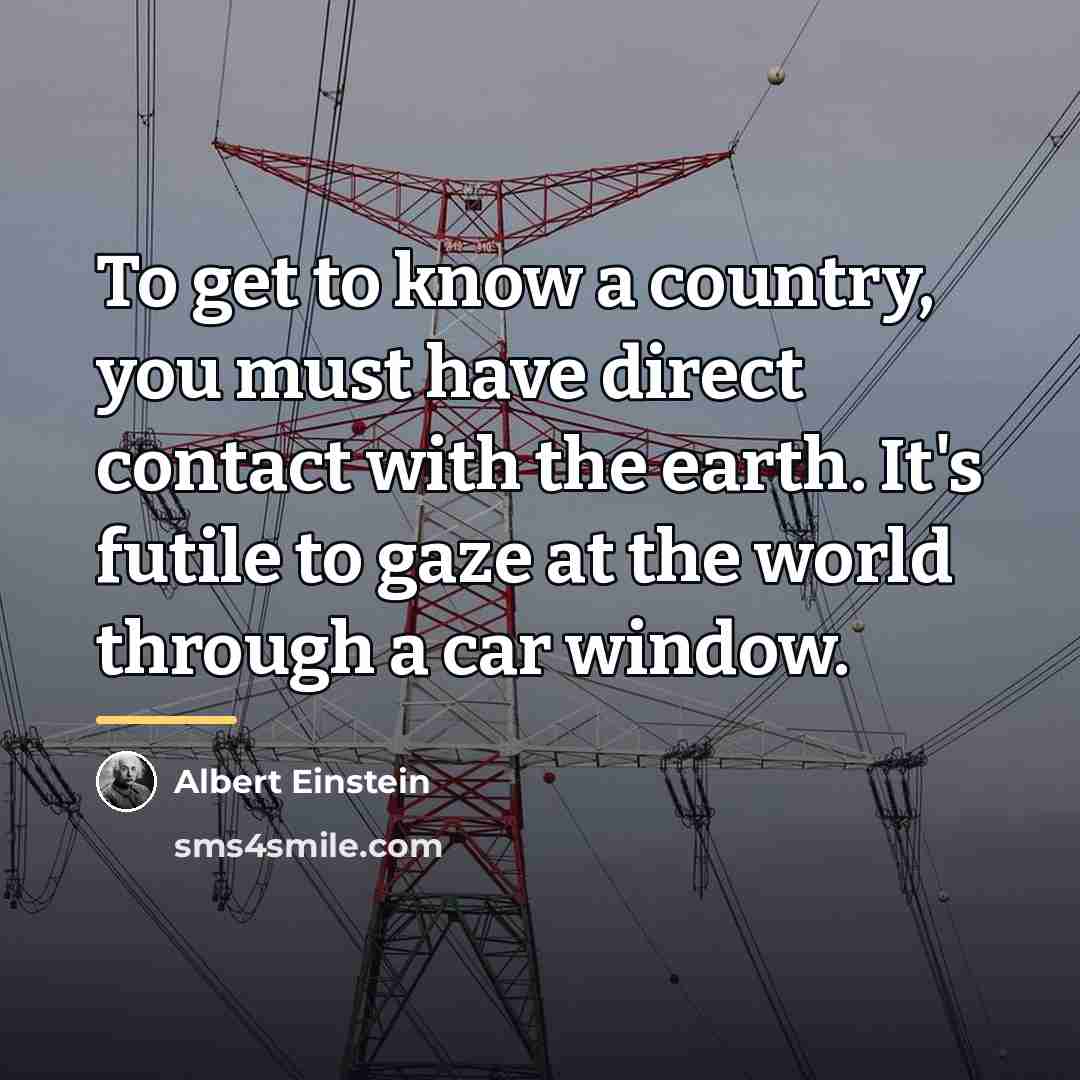“To get to know a country, you must have direct…” quote by Albert Einstein