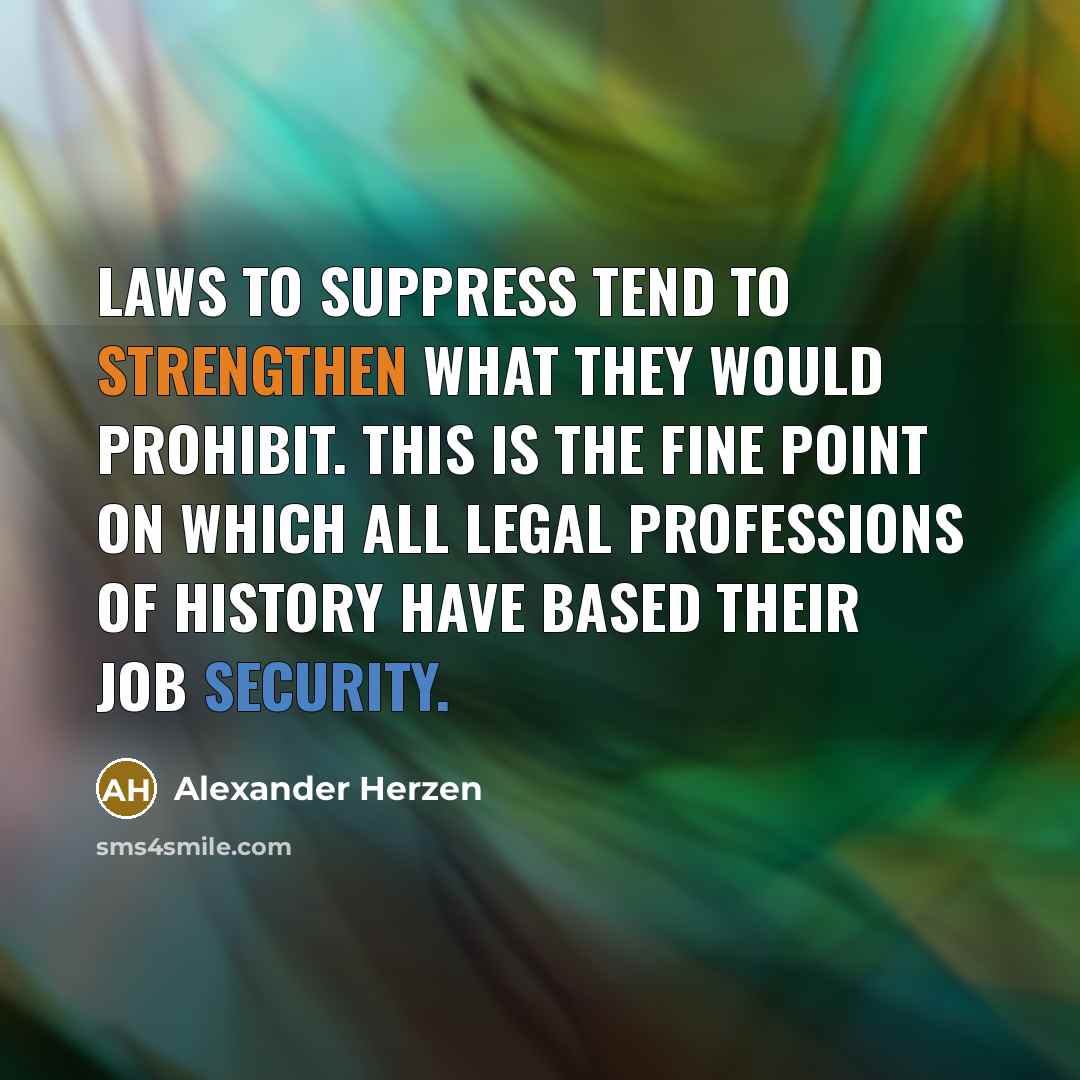 “Laws to suppress tend to strengthen what they would prohibit.…” quote by Alexander Herzen
