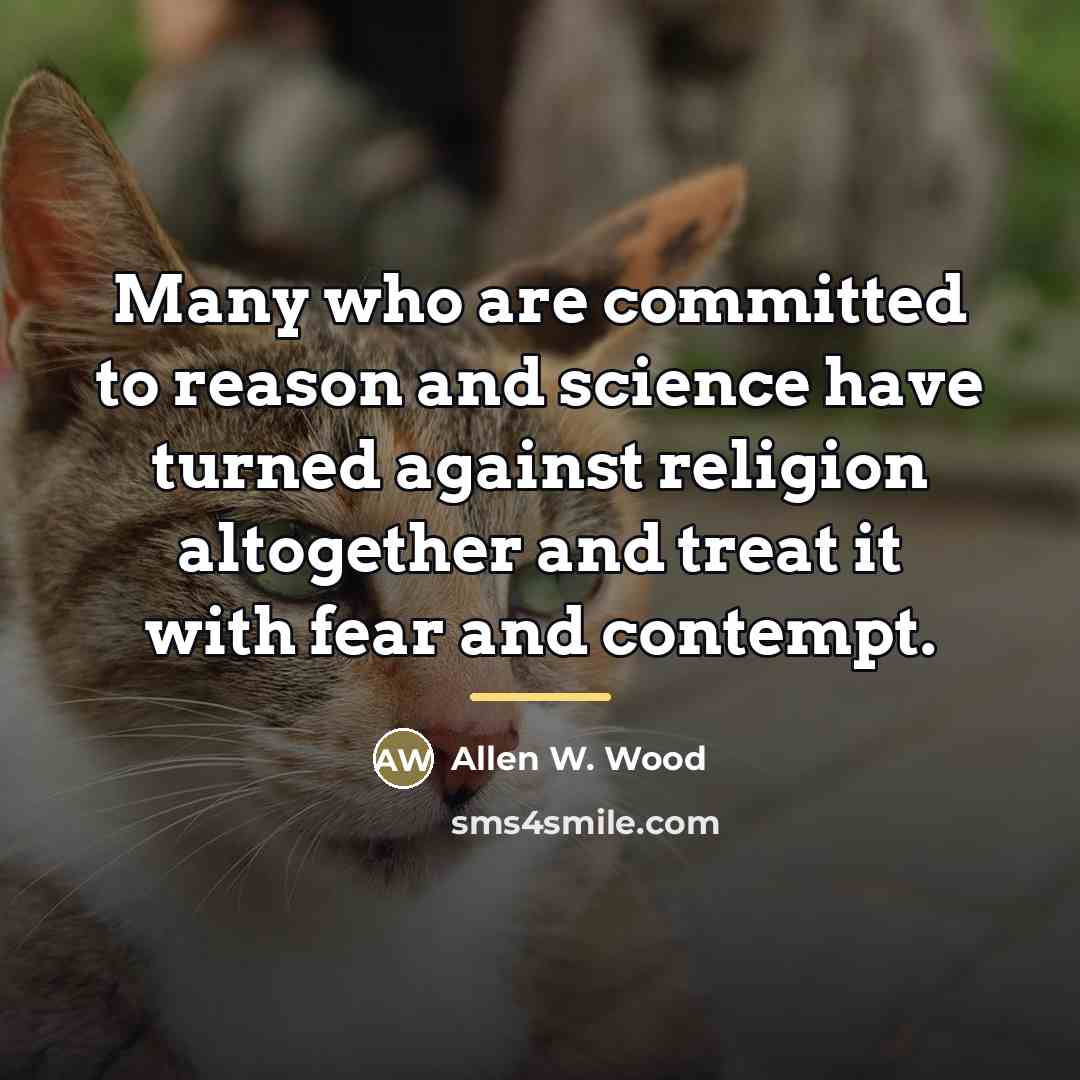 “Many who are committed to reason and science have turned…” quote by Allen W. Wood