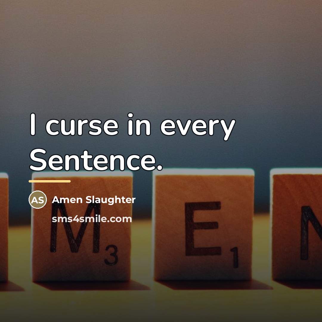“I curse in every Sentence.…” quote by Amen Slaughter