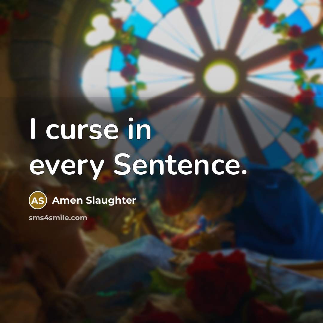 “I curse in every Sentence.” quote by Amen Slaughter
