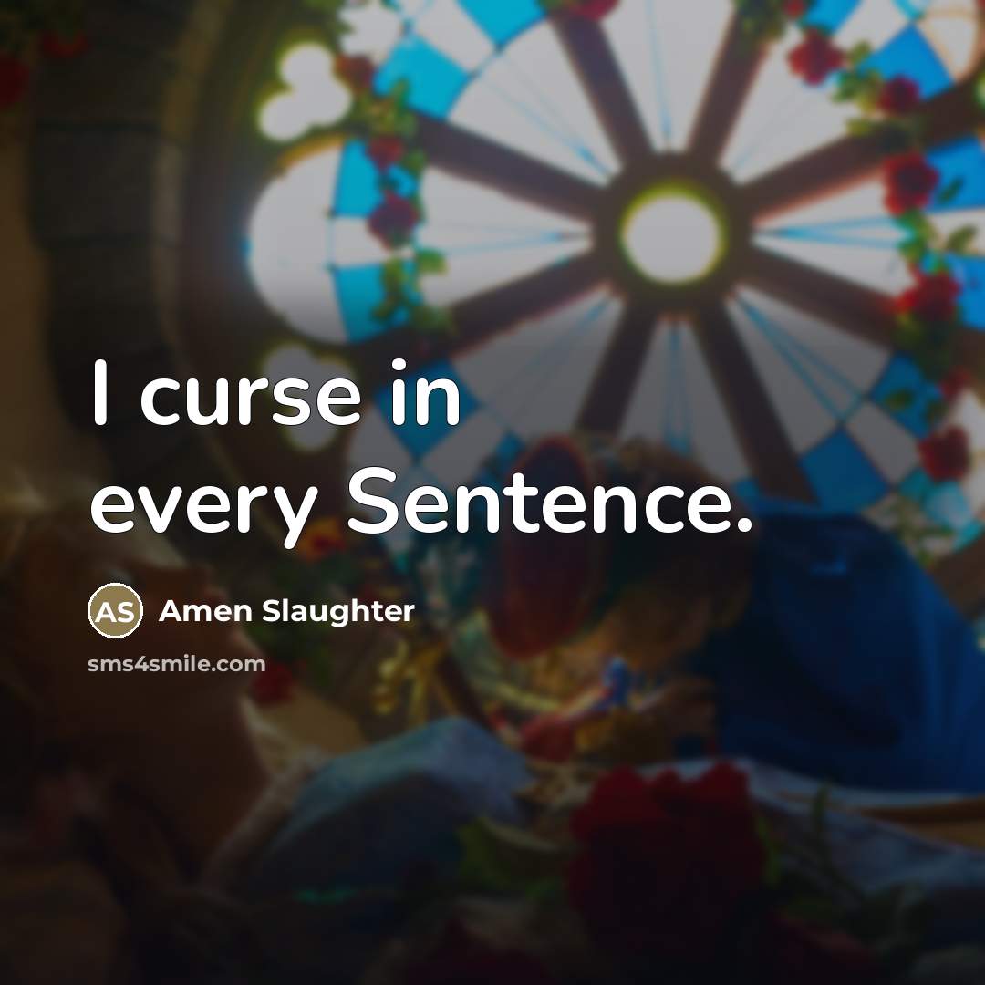 “I curse in every Sentence.” quote by Amen Slaughter