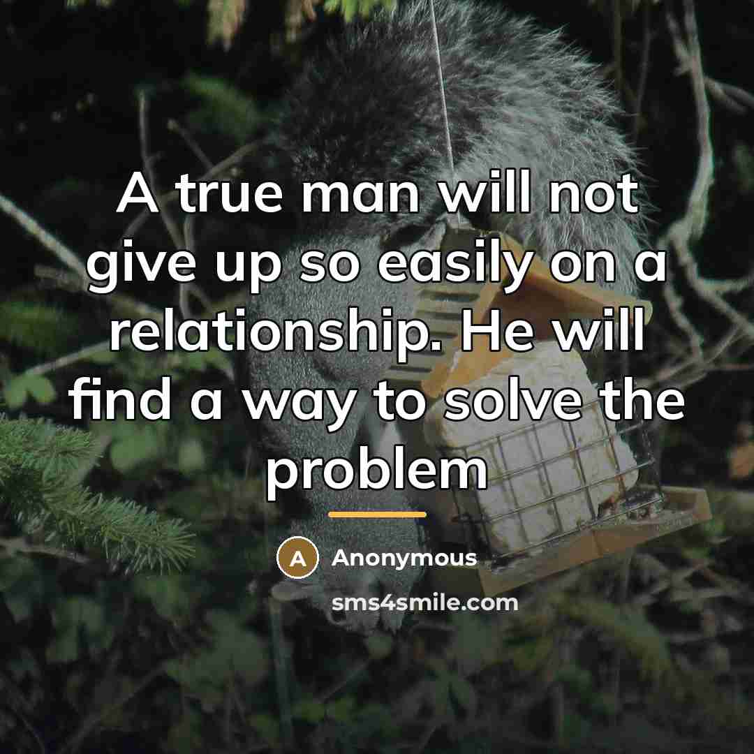 “A true man will not give up so easily on…” quote by Anonymous
