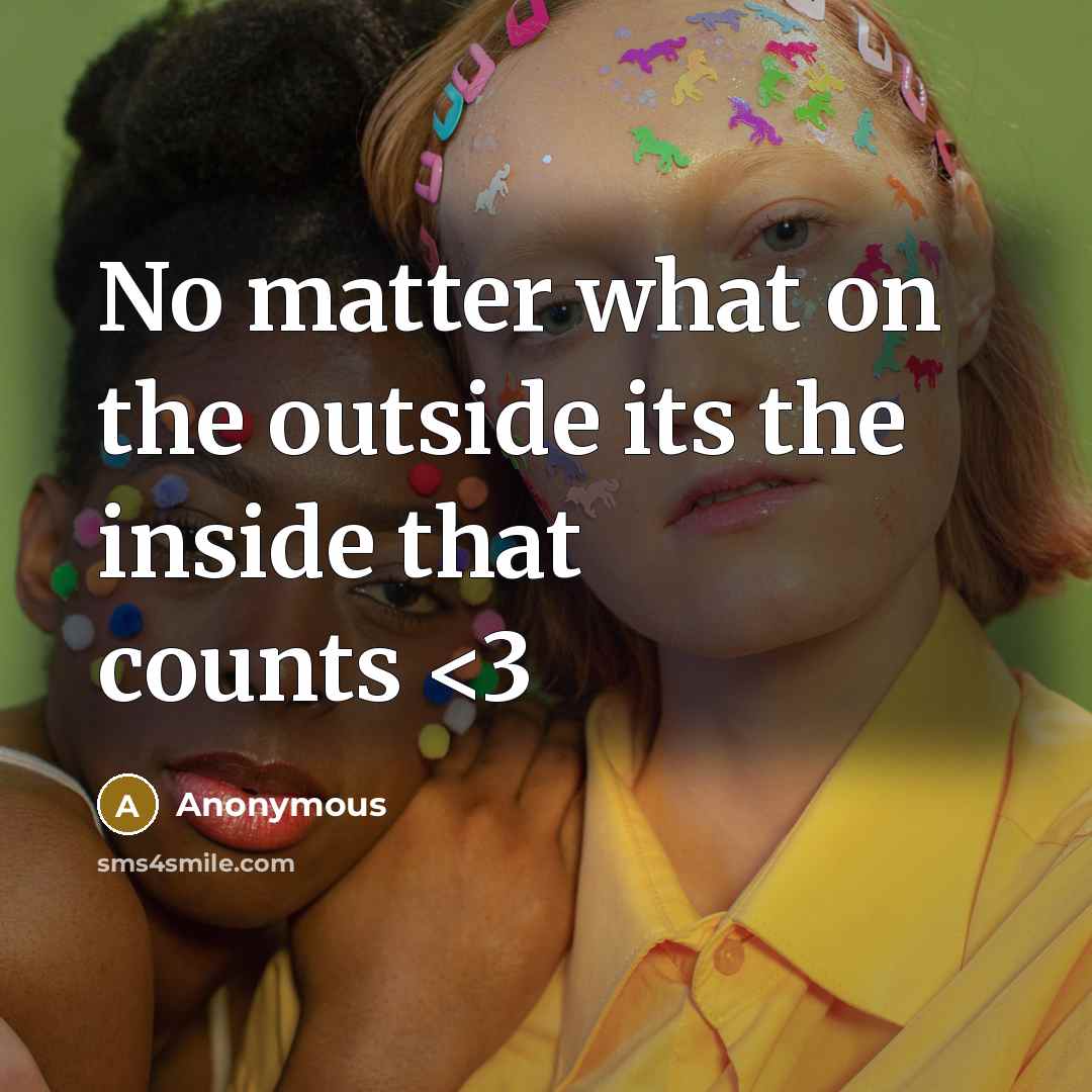 “No matter what on the outside its the inside that counts” quote by Anonymous
