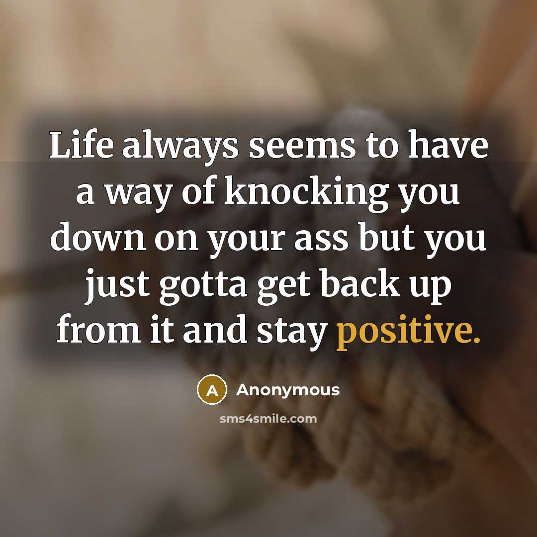 “Life always seems to have a way of knocking you…” quote by Anonymous