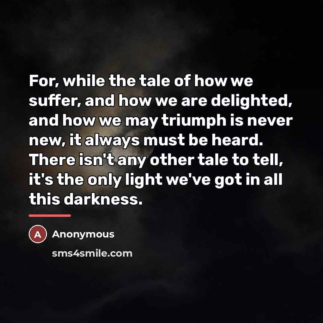 “For, while the tale of how we suffer, and how…” quote by Anonymous