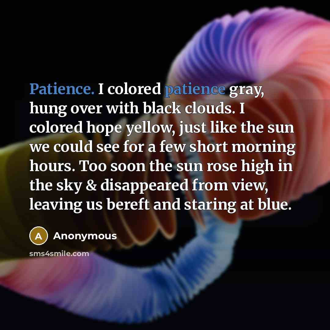 “Patience. I colored patience gray, hung over with black clouds.…” quote by Anonymous