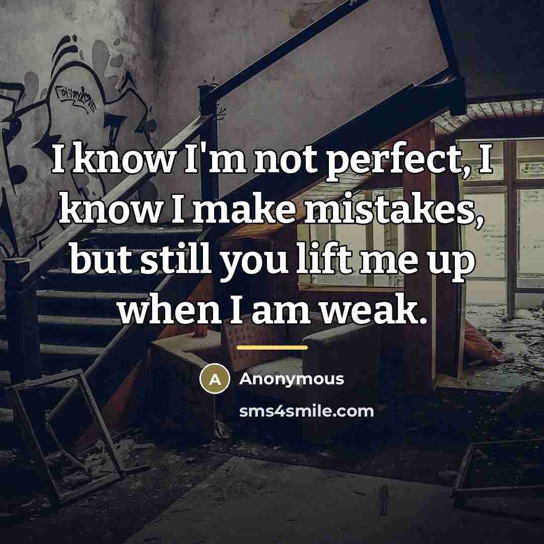 “I know I'm not perfect, I know I make mistakes,…” quote by Anonymous