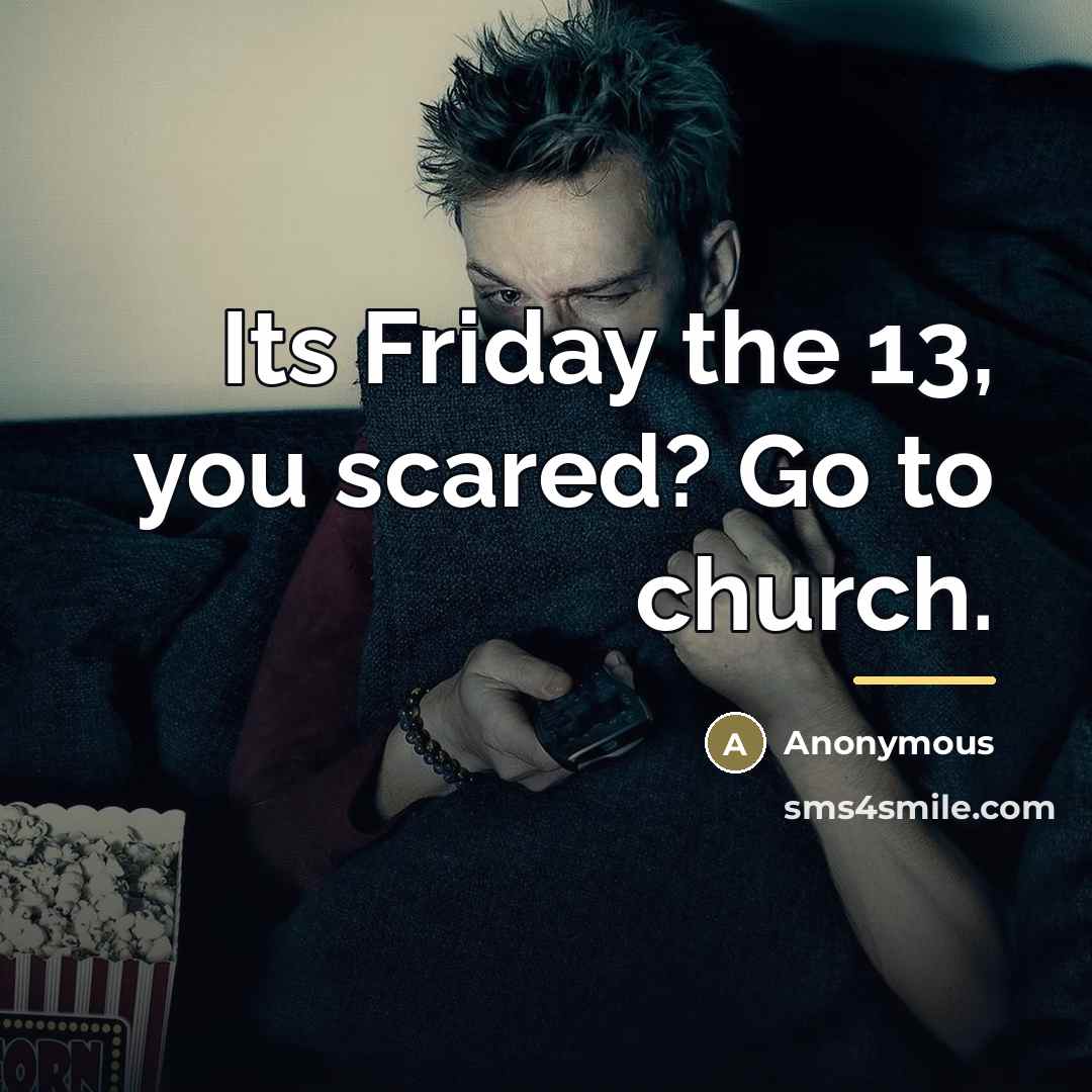 “Its Friday the 13, you scared? Go to church.…” quote by Anonymous