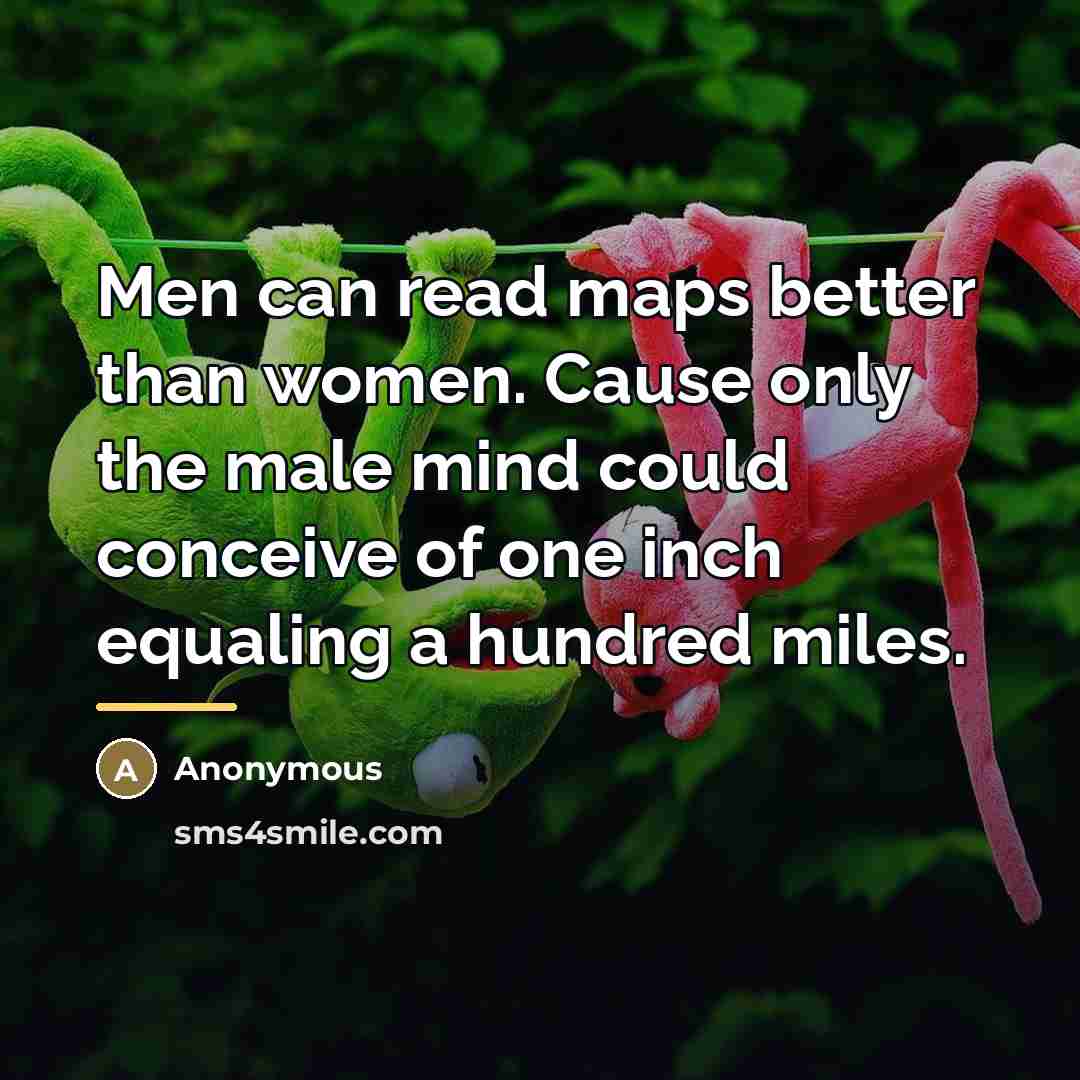 “Men can read maps better than women. Cause only the…” quote by Anonymous