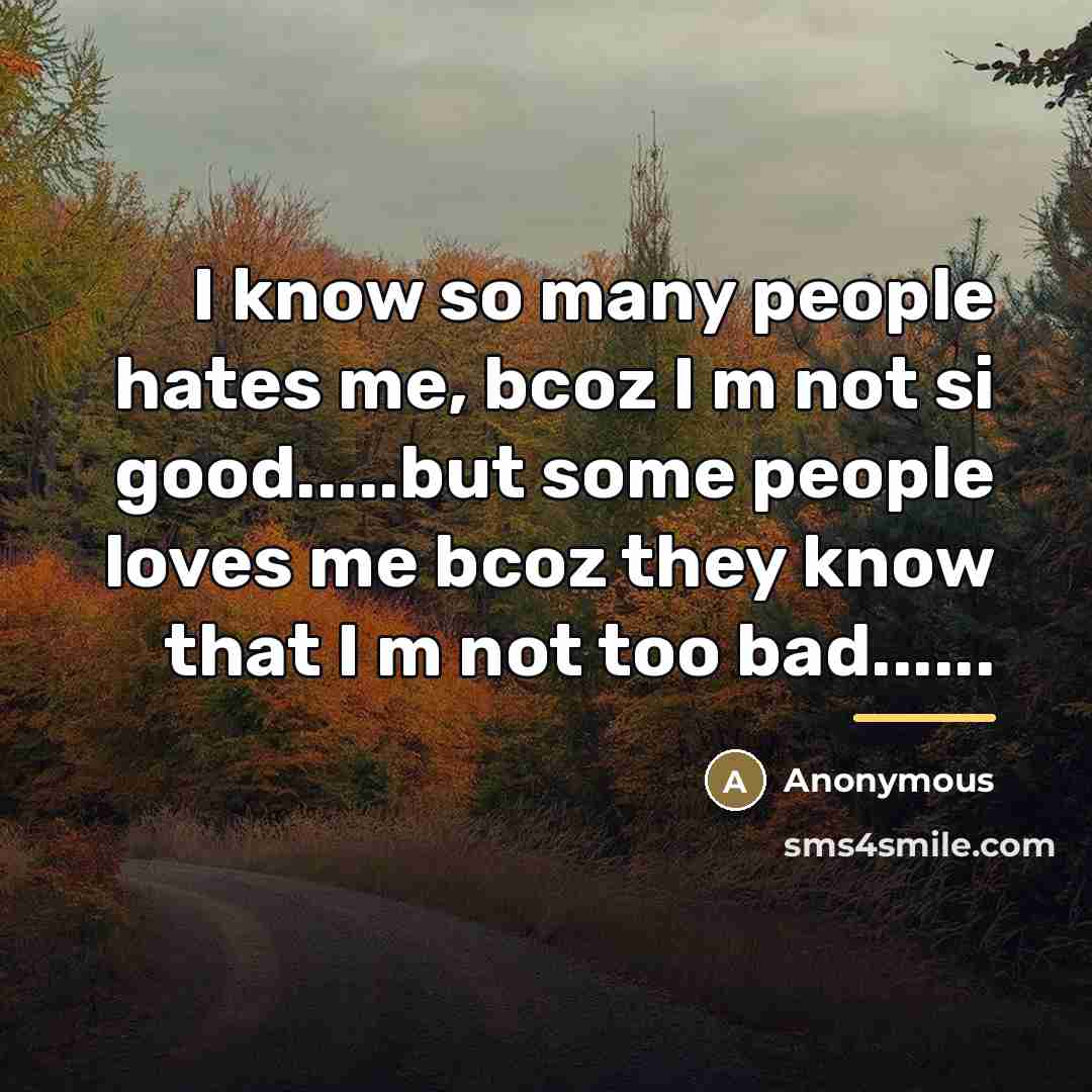“I know so many people hates me, bcoz I m…” quote by Anonymous