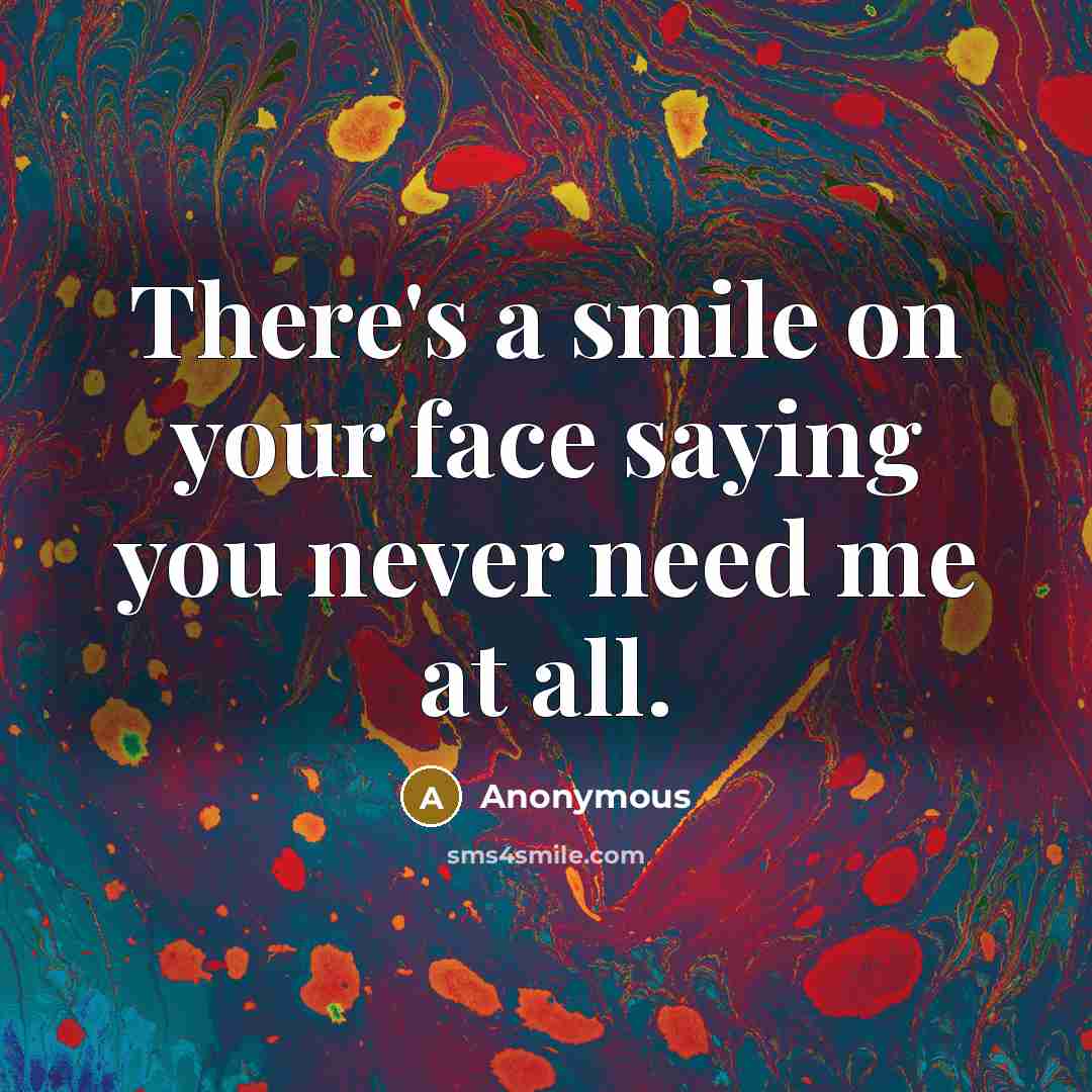 “There's a smile on your face saying you never need…” quote by Anonymous