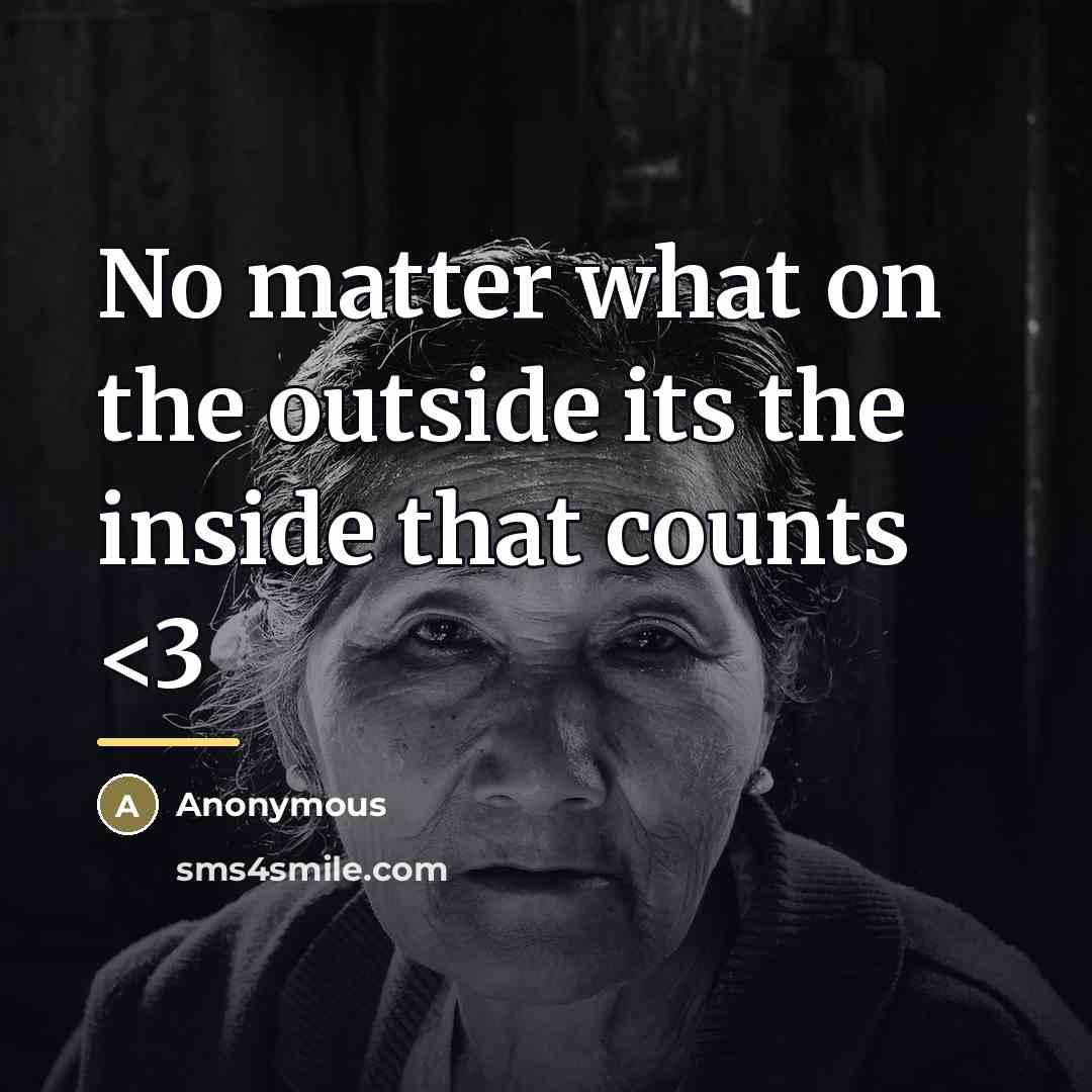 “No matter what on the outside its the inside that…” quote by Anonymous