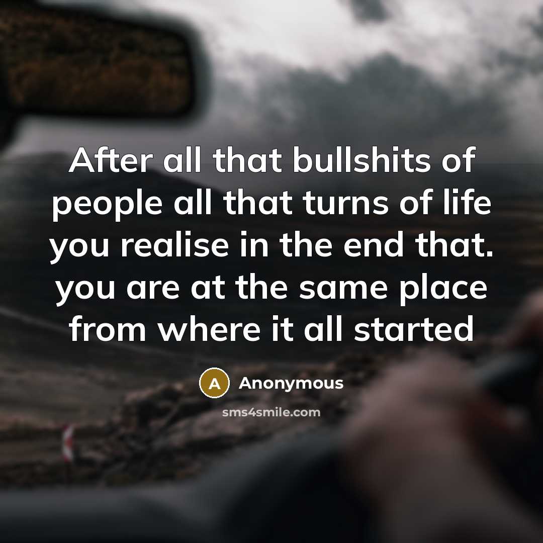 “After all that bullshits of people all that turns of…” quote by Anonymous