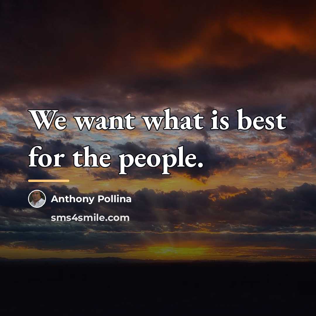 “We want what is best for the people.…” quote by Anthony Pollina