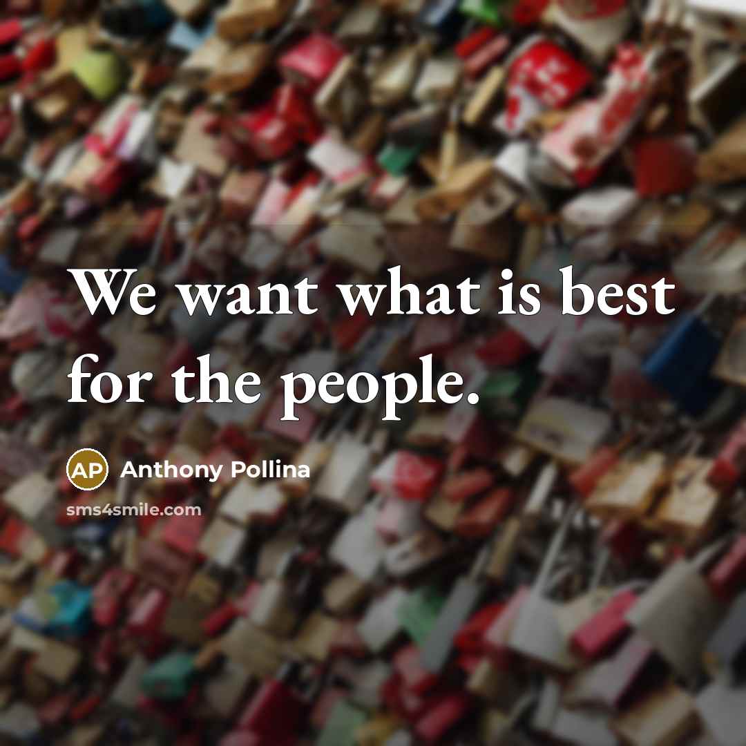 “We want what is best for the people.” quote by Anthony Pollina