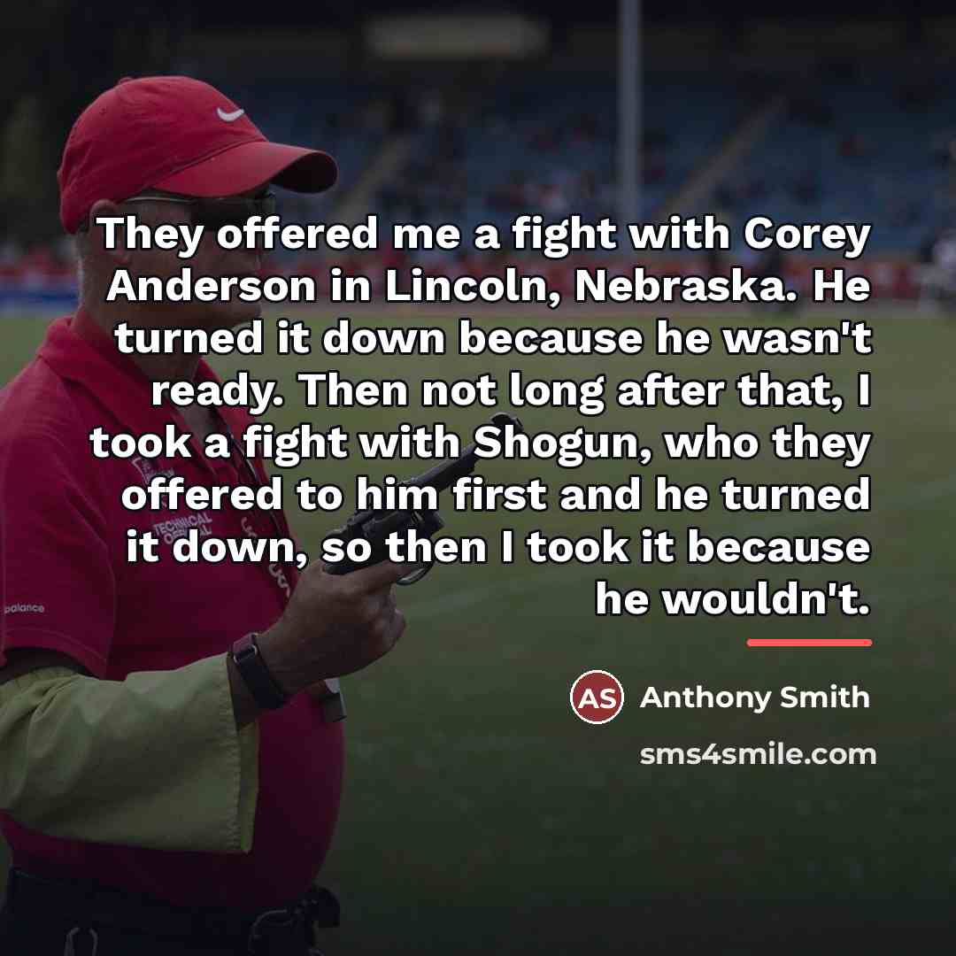 “They offered me a fight with Corey Anderson in Lincoln,…” quote by Anthony Smith