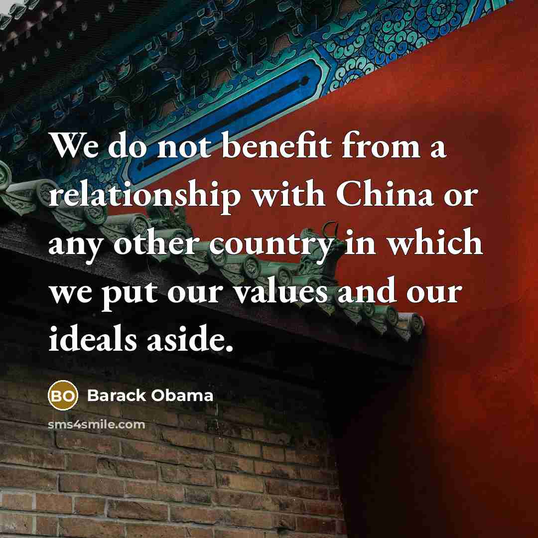 “We do not benefit from a relationship with China or…” quote by Barack Obama