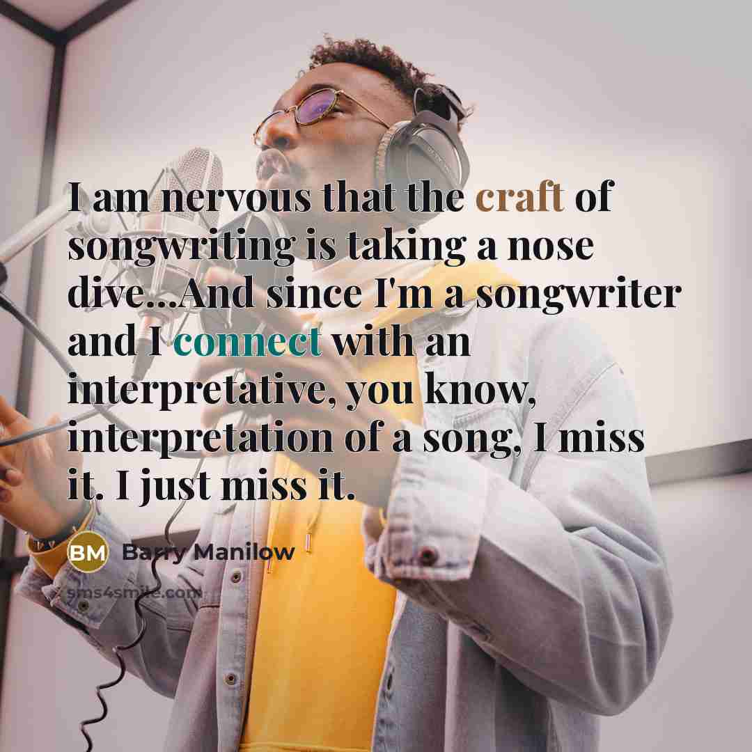 “I am nervous that the craft of songwriting is taking…” quote by Barry Manilow