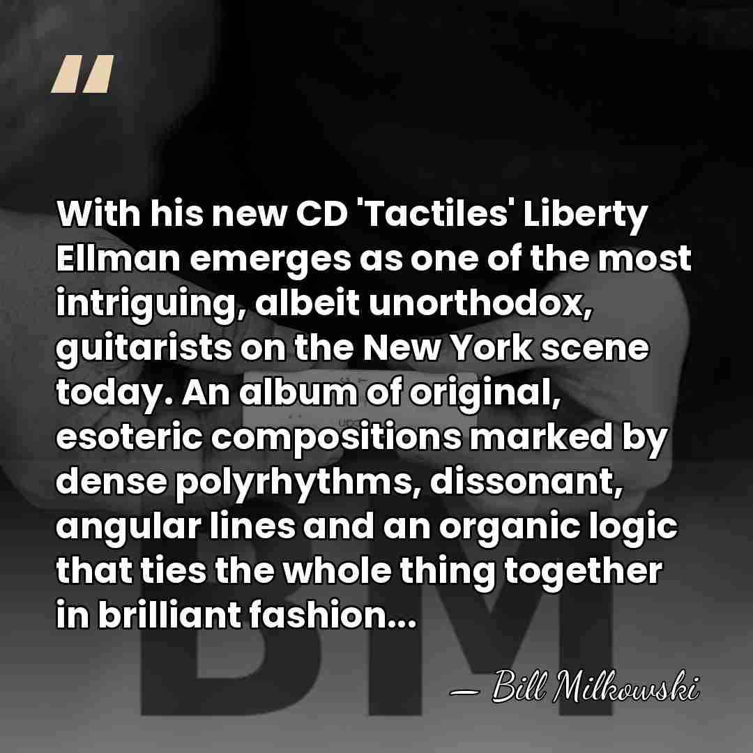 With his new CD 'Tactiles' Liberty Ellman emerges as one of the&hellip; - Bill Milkowski